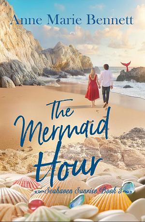 The Mermaid Hour by Anne Marie Bennett