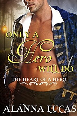 Only a Hero Will Do by Alanna Lucas