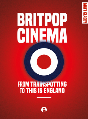 Britpop Cinema by Matt Glasby