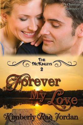 Forever My Love: A Christian Romance by Kimberly Rae Jordan