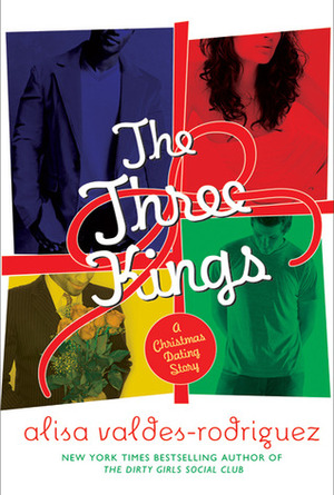 The Three Kings: A Christmas Dating Story by Alisa Valdes, Alisa Valdes-Rodriguez