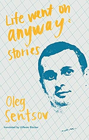 Life Went On Anyway: Stories by Oleh Sentsov