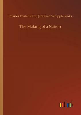 The Making of a Nation by Charles Foster Kent, Jeremiah Whipple