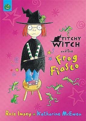 Titchy Witch and the Frog Fiasco by Rose Impey, Katharine McEwen