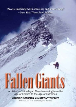 Fallen Giants: A History of Himalayan Mountaineering from the Age of Empire to the Age of Extremes by Maurice Isserman, Stewart Weaver
