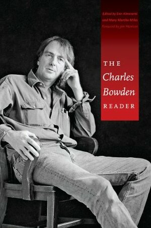 The Charles Bowden Reader by Charles Bowden, Jim Harrison, Mary Martha Miles, Erin Almeranti