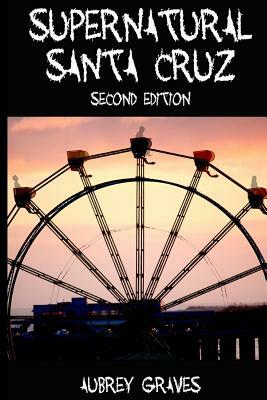 Supernatural Santa Cruz - Second Edition by Aubrey Graves