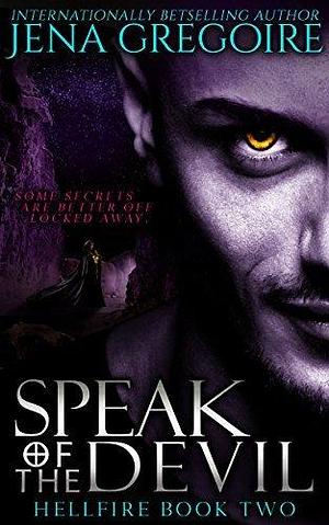 Speak of the Devil: An Urban Fantasy & Paranormal Romance Adventure by Jena Gregoire, Jena Gregoire