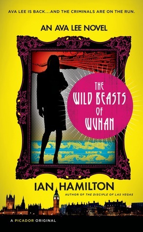 The Wild Beasts of Wuhan: An Ava Lee Novel by Ian Hamilton