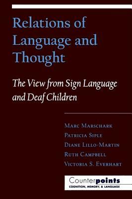 Relations of Language and Thought: The View from Sign Language and Deaf Children by Patricia Siple, Diane Lillo-Martin, Marc Marschark