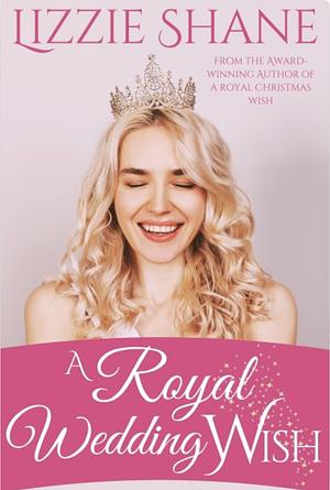 A Royal Wedding Wish by Lizzie Shane