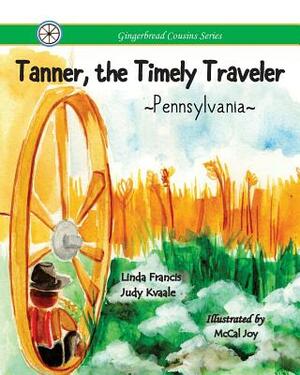 Tanner, the Timely Traveler Pennsylvania by Judy Kvaale, Linda Francis