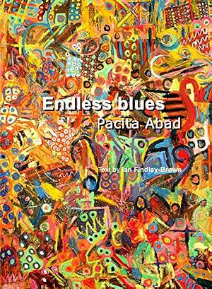 Endless Blues by Ian Findlay-Brown, Pacita Abad