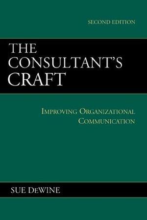 The Consultant's Craft: Improving Organizational Communication by Sue Dewine