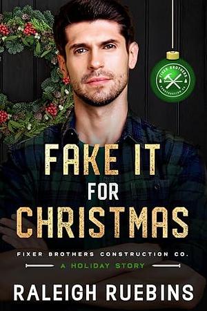 Fake It for Christmas by Raleigh Ruebins, Raleigh Ruebins