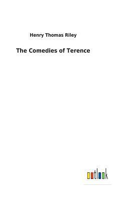 The Comedies of Terence by Henry Thomas Riley