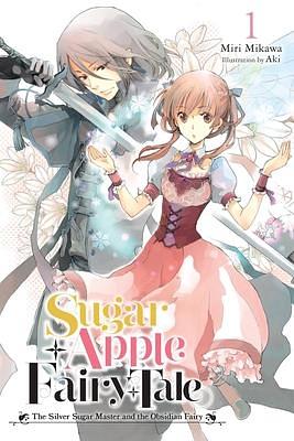 Sugar Apple Fairy Tale (Light Novel), Vol. 1: The Silver Sugar Master and the Obsidian Fairy by Nicole Wilder, Miri Mikawa