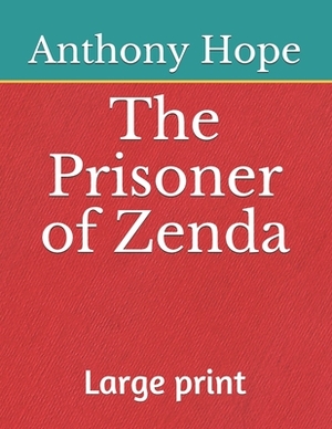 The Prisoner of Zenda: Large print by Anthony Hope