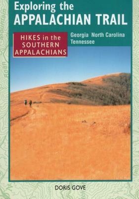 Exploring the Appalachian Trail: Hikes in the Southern Appalachians by Doris Gove