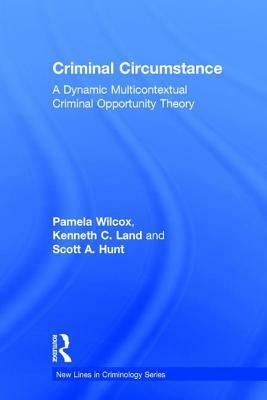 Criminal Circumstance: A Dynamic Multi-Contextual Criminal Opportunity Theory by 