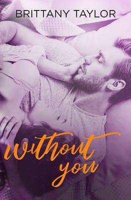 Without You by Brittany Taylor