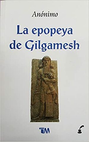 La Epopeya de Gilgamesh by Anonymous