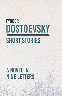 A Novel in Nine Letters by Fyodor Dostoevsky