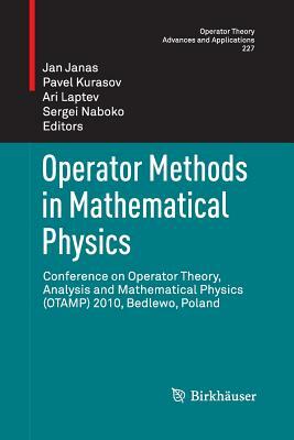 Operator Methods in Mathematical Physics: Conference on Operator Theory, Analysis and Mathematical Physics (Otamp) 2010, Bedlewo, Poland by 