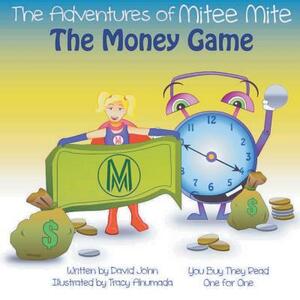 The Adventures of Mitee Mite: The Money Game by David John
