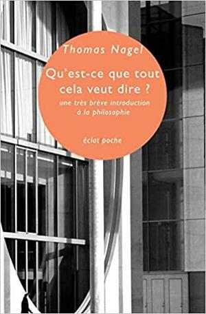 QU'EST-CE QUE TOUT CELA VEUT DIRE ? by Thomas Nagel