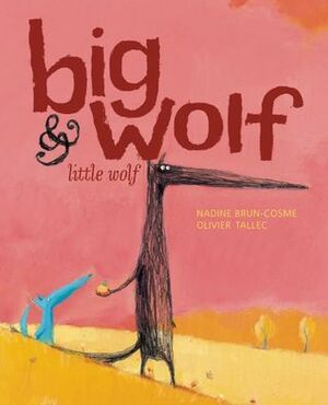 Big Wolf & Little Wolf by Claudia Zoe Bedrick, Nadine Brun-Cosme, Olivier Tallec