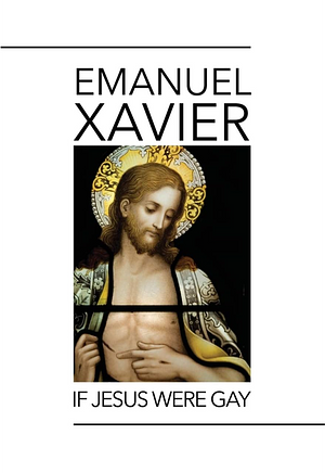 If Jesus Were Gay by Emanuel Xavier