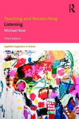 Teaching and Researching Listening by Michael Rost