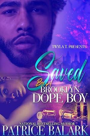 Saved By A Brooklyn Dope Boy: An Urban Standalone by Patrice Balark, Patrice Balark