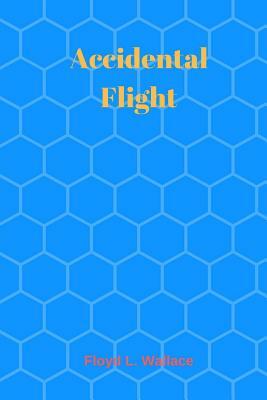 Accidental Flight by Floyd L. Wallace