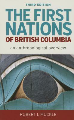 The First Nations of British Columbia: An Anthropological Survey by Robert J. Muckle