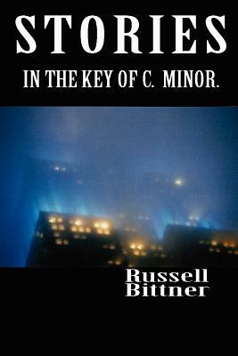 Stories in the Key of C. Minor. by Russell Bittner