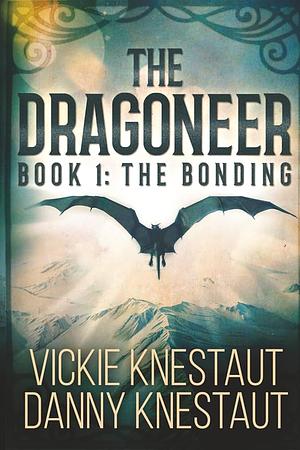 The Dragoneer: Book 1: The Bonding by Vickie Knestaut, Danny Knestaut