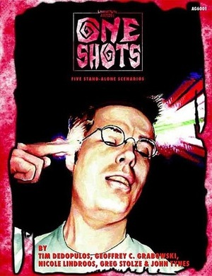 One Shots by Geoffrey C. Grabowski, John Tynes, Tim Dedopulos, Nicole Lindroos, Greg Stolze