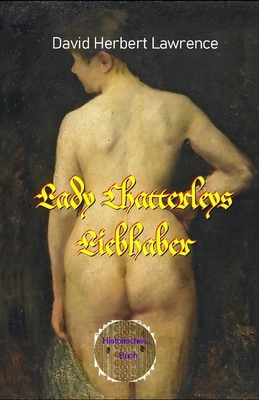 Lady Chatterleys Liebhaber: Eines der wichtigsten Werke der erotischen Literatur, bis 1960 verboten by D.H. Lawrence