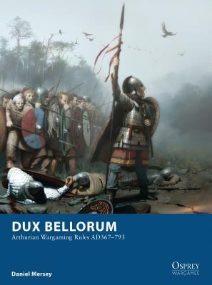 Dux Bellorum: Arthurian Wargaming Rules Ad367-793 by Daniel Mersey