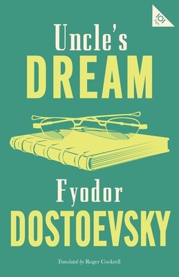 Uncle's Dream: New Translation by Fyodor Dostoevsky