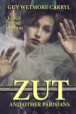 Zut and Other Parisians - Large Print Edition by Guy Wetmore Carryl