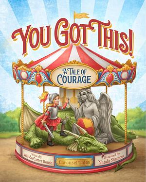 You Got This: A Tale of Courage by Wanda Carter Roush