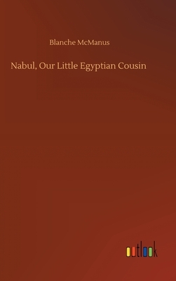 Nabul, Our Little Egyptian Cousin by Blanche McManus