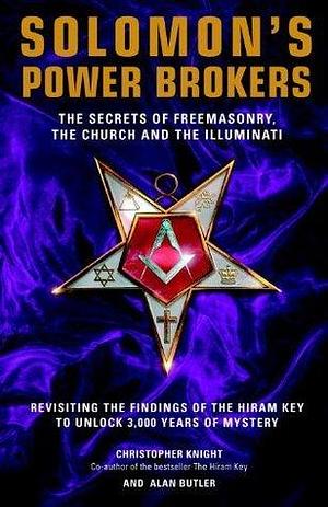 Solomon's Power Brokers: The Secrets of Freemasonry, the Church and the Illuminati by Christopher Knight, Christopher Knight, Alan Butler