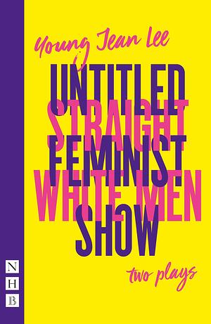 Straight White Men & Untitled Feminist Show: two plays by Young Jean Lee, Young Jean Lee