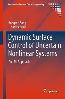 Dynamic Surface Control of Uncertain Nonlinear Systems: An LMI Approach by J. Karl Hedrick, Bongsob Song