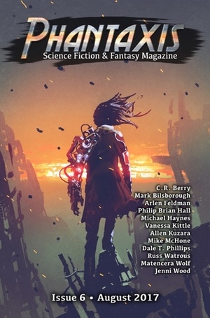 Phantaxis 6 by Philip Brian Hall, T. Luadthong, C.R. Berry, Jenni Wood, Alarick Vaughan, Mark Bilsborough, Michael Haynes, Tina K. Tailor, Russ Watrous, Van Knight, Mike McHone, Arlen Feldman, Carter J. Hughes, Dale T. Phillips, Vanessa Kittle, Allen Kuzara, Matencera Wolf, Leandra Thomas