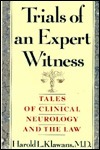 Trials Of An Expert Witness: Tales Of Clinical Neurology And The Law by Harold Klawans